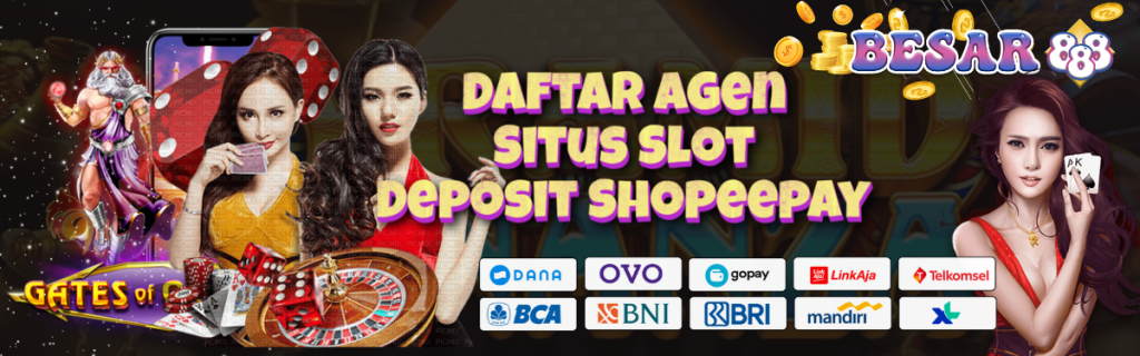 Daftar Agen Situs Slot Deposit Shopeepay