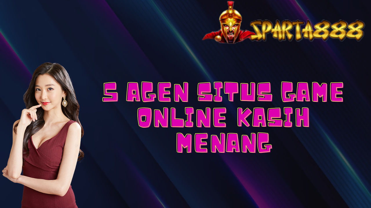 5 Agen Situs Game Online Kasih Menang