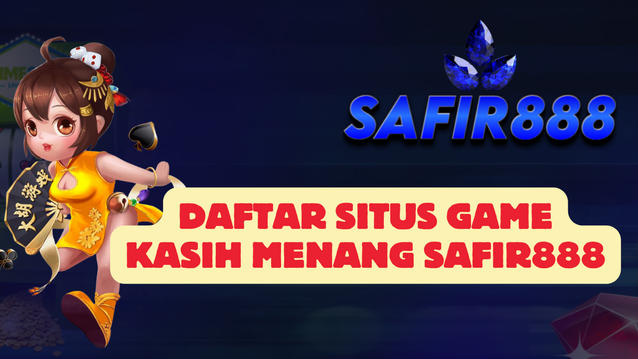 Daftar Situs Game Kasih Menang SAFIR888